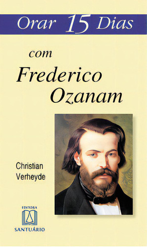 Orar 15 Dias Com Frederico Ozanam, De Verheyde Christian. Editora Santuário, Capa Mole Em Português, 2015