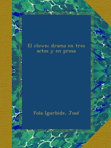 Libro: El Clown; Drama En Tres Actos Y En Prosa (spanish Edi