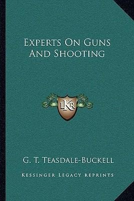 Experts On Guns And Shooting - G T Teasdale-buckell