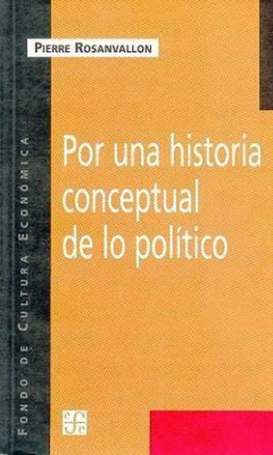 Por Una Historia Conceptual De Lo Politico - Pierre Rosanval