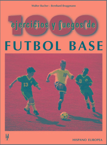 Futbol Base - 1000 Ejercicios Y Juegos