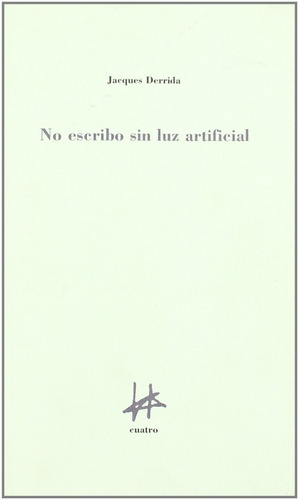 No Escribo Sin Luz Artificial Jacques Derrida Ed Cuatro