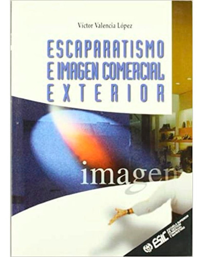 Escaparatismo E Imagen Comercial Exterior Victor Valencia, De Victor Valencia. Editorial Esic, Tapa Blanda En Español, 1999