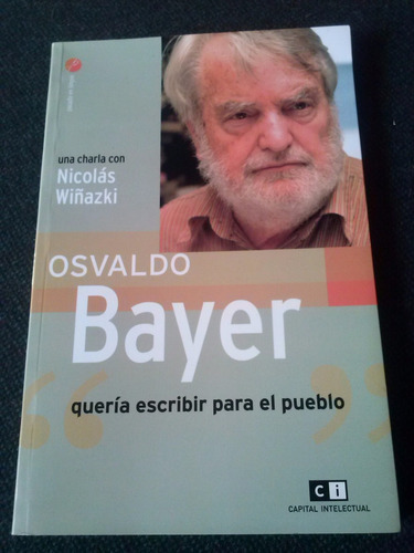 Osvaldo Bayer Queria Escribir Para El Pueblo Wiñazki