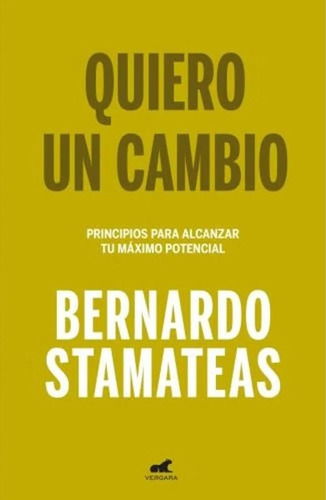 Quiero Un Cambio: Principios Para Alcanzar Tu Máximo Potencial, De Bernardo Stamateas. Editorial Vergara, Tapa Blanda, Edición 1 En Español, 2023