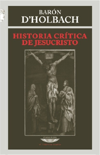Historia Crítica De Jesucristo  Barón D'holbach C. De Plata 