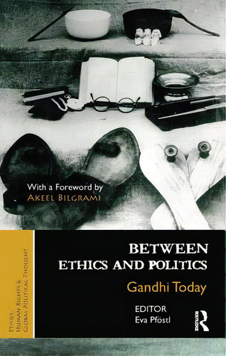 Between Ethics And Politics: New Essays On Gandhi, De Pföstl, Eva. Editorial Routledge, Tapa Blanda En Inglés
