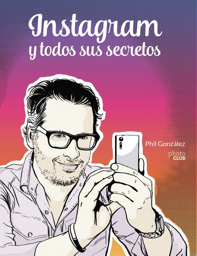 Instagram Y Todos Sus Secretos - González, Phil  - *