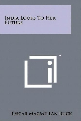 India Looks To Her Future, De Buck, Oscar Macmillan. Editorial Literary Licensing Llc, Tapa Blanda En Inglés
