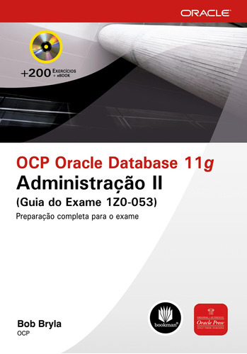OCP Oracle Database 11g: Administração II (Guia do Exame 1Z0-053), de Bryla, Bob. Série Oracle Bookman Companhia Editora Ltda., capa mole em português, 2010