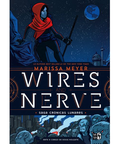 Wires and Nerve, de Meyer, Marissa. Serie Crónicas lunares, vol. 7.0. Editorial Vrya, tapa dura, edición 1.0 en español, 2017