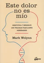 Comprar Este Dolor No Es Mío. Identifica Y Resuelve Los Traumas Fami