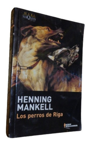 Henning Mankell. Los Perros De Riga. Tusquets&-.