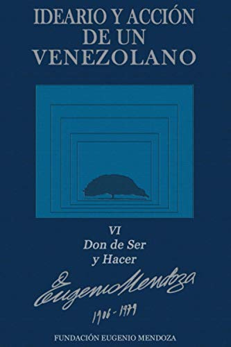 Ideario Y Accion De Un Venezolano Libro Vi: Don De Ser Y Hac