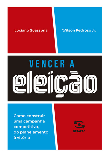 Vencer A Eleição: Como Construir Uma Campanha Competitiva, Do Planejamento À Vitória., De Luciano Suassuna. Editorial Geração Editorial, Capa Mole, Edição 1 Em Português, 2024