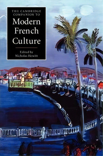 Cambridge Companions To Culture: The Cambridge Companion To Modern French Culture, De Nicholas Hewitt. Editorial Cambridge University Press, Tapa Blanda En Inglés