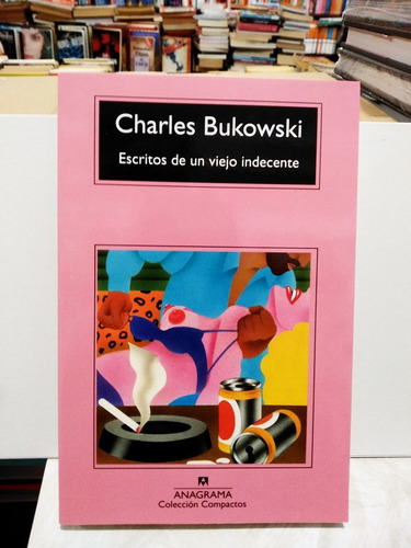 Escritos De Un Viejo Indecente - Charles Bukowski
