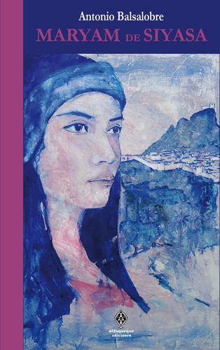 Maryam de Siyasa, de Balsalobre Martínez, Antonio. Editorial Alfaqueque Ediciones, tapa blanda en español