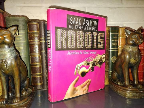 Robots: Machines In Man's Image - Asimov, Isaac And Karen A.