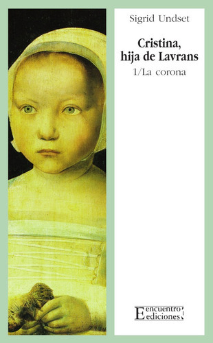 Cristina, hija de Lavrans/1: La corona, de Sigrid Undset. Editorial Ediciones Encuentro, tapa blanda en español, 1997
