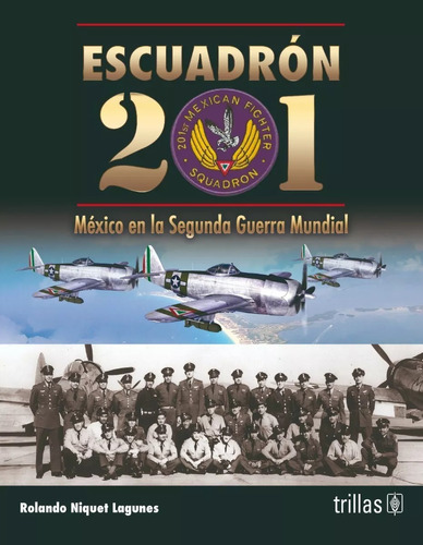 Escuadrón 201 México En La Segunda Guerra Mundial Trillas