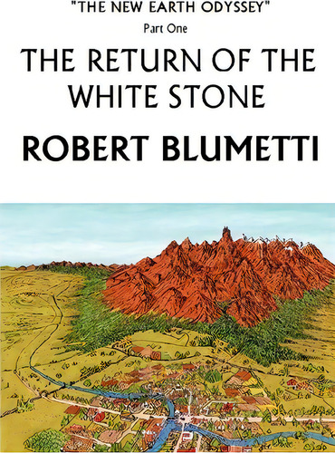The Return Of The White Stone: Part One, De Robert Blumetti. The New Earth Odyssey, Vol. 1. Editorial Iuniverse, Tapa Blanda En Inglés