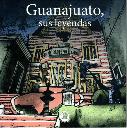 Guanajuato, Sus Leyendas: Museo Iconografico, De Vv. Aa.. Serie Leyndas Editorial Museo Iconografico Del Quijote, Tapa Blanda, Edición 2021 En Español