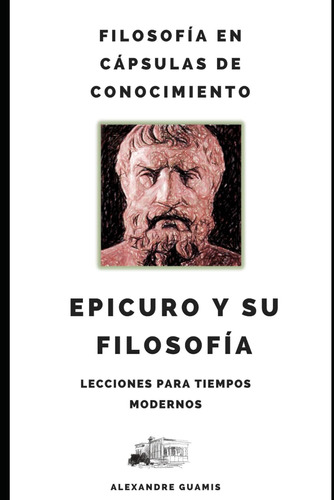 Libro: Epicuro Y Su Filosofía.: Filosofía En Cápsulas De Con