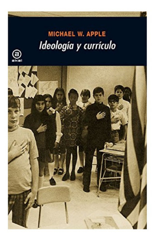 Ideología Y Currículo. Michael W. Apple