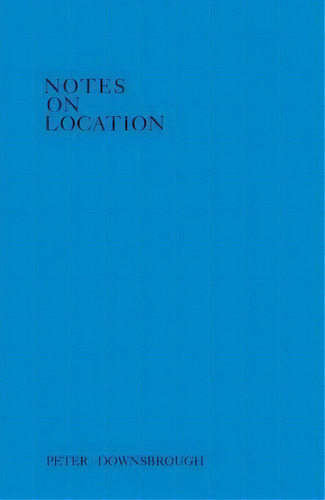 Peter Downsbrough: Notes On Location, De Peter Downsbrough. Editorial Zédélé Editions, Tapa Blanda En Inglés