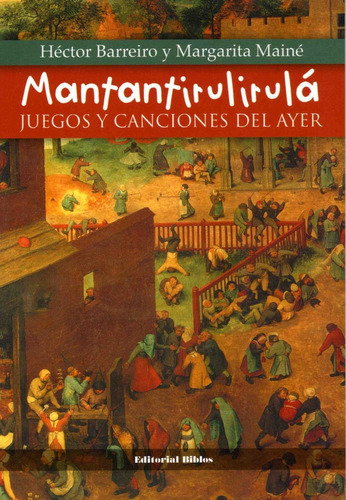 Mantantirulirulá Juegos Y Canciones Del Ayer, De Barreiro Hector - Maine Marg. Editorial Biblos, Tapa Blanda En Español