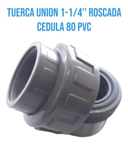 Tuerca Union 1-1/4'' Roscada Cedula 80 Pvc