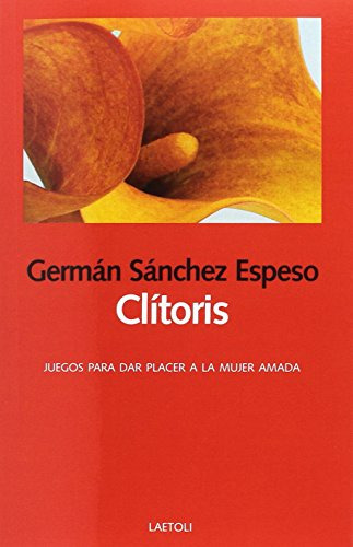 Clitoris: Juegos Para Dar Placer A La Mujer Amada: 21 -libro