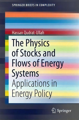 The Physics Of Stocks And Flows Of Energy Systems, De Hassan Qudrat-ullah. Editorial Springer International Publishing Ag, Tapa Blanda En Inglés