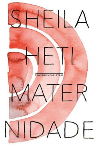 Maternidade: Um Romance, De Heti, Sheila. Editora Companhia Das Letras, Capa Mole, Edição 1ª Edição - 2019 Em Português