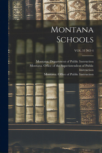 Montana Schools; Vol 31 No 4, De Montana Department Of Public Instruc. Editorial Hassell Street Pr, Tapa Blanda En Inglés