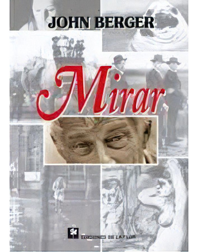 Mirar, De Berger, John. Serie N/a, Vol. Volumen Unico. Editorial De La Flor, Tapa Blanda, Edición 4 En Español, 2008