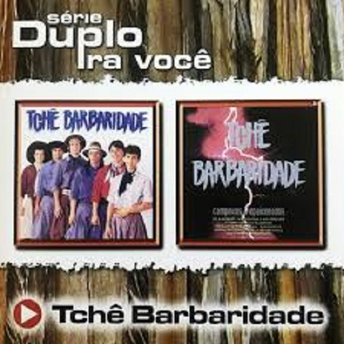 Tchê Barbaridade - Série Duplo Para Você