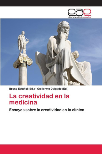 Libro: La Creatividad En La Medicina: Ensayos Sobre La Creat