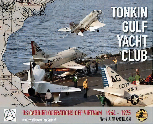 Tonkin Gulf Yacht Club : Us Carrier Operations Off Vietnam 1964 - 1975, De Rene J Francillon. Editorial Eirl Aerosphere Research, Tapa Dura En Inglés