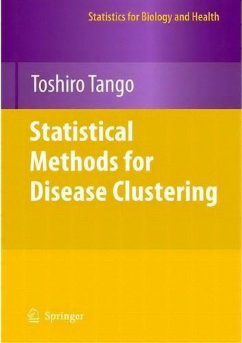 Statistical Methods For Disease Clustering, De Toshiro Tango. Editorial Springer Verlag New York Inc, Tapa Dura En Inglés