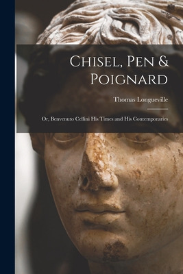 Libro Chisel, Pen & Poignard: Or, Benvenuto Cellini His T...