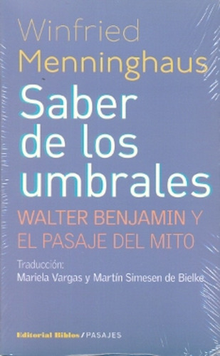 Saber De Los Umbrales. Walter Benjamin Y El Pasaje Del Mito 