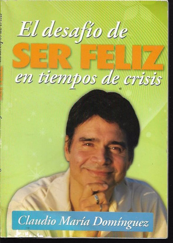 Libro / El Desafio De Ser Feliz En Tiempos De Crisi / C M D