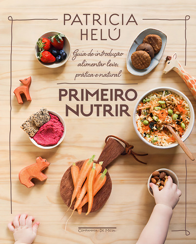 Primeiro Nutrir: Guia De Introdução Alimentar Leve, Prática E Natural, De Patricia Helú. Editora Companhia De Mesa, Capa Dura, Edição 1 Em Português, 2023