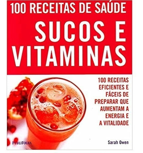 Livro 100 Receitas De Saúde. Sucos E Vitaminas