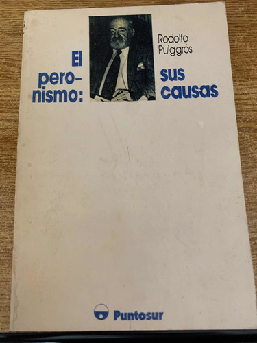  El Peronismo Sus Causas Rodolfo Puiggrós Puntosur