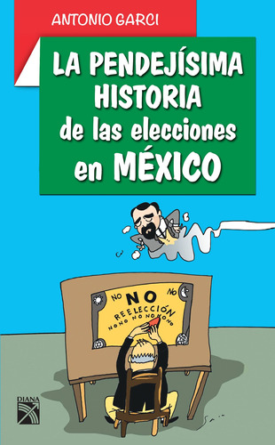 La pendejísima historia de las elecciones en México, de GARCI, ANTONIO. Serie Humor Editorial Diana México, tapa blanda en español, 2012