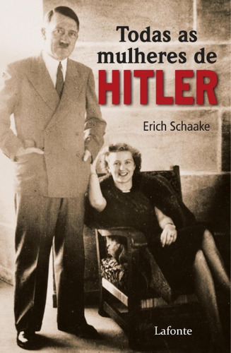 Todas As Mulheres De Hitler, De Erich Schaake. Editora Lafonte Em Português