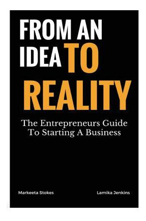 Libro From An Idea To Reality : The Entrepreneurs Guide T...